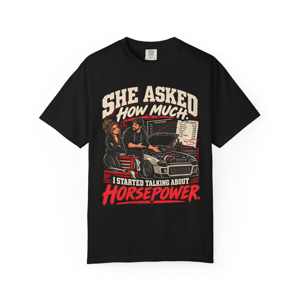 She Asked How Much Horsepower - Graphic Funny Relationship Car life T-Shirt