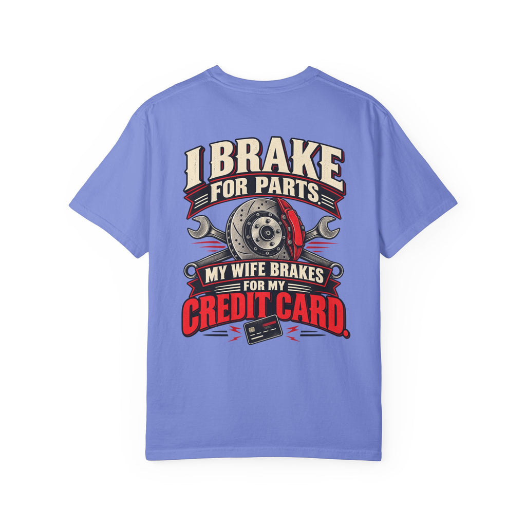 "I Brake for Parts, My Wife Brakes for My Credit Card" Funny Car Life Tee