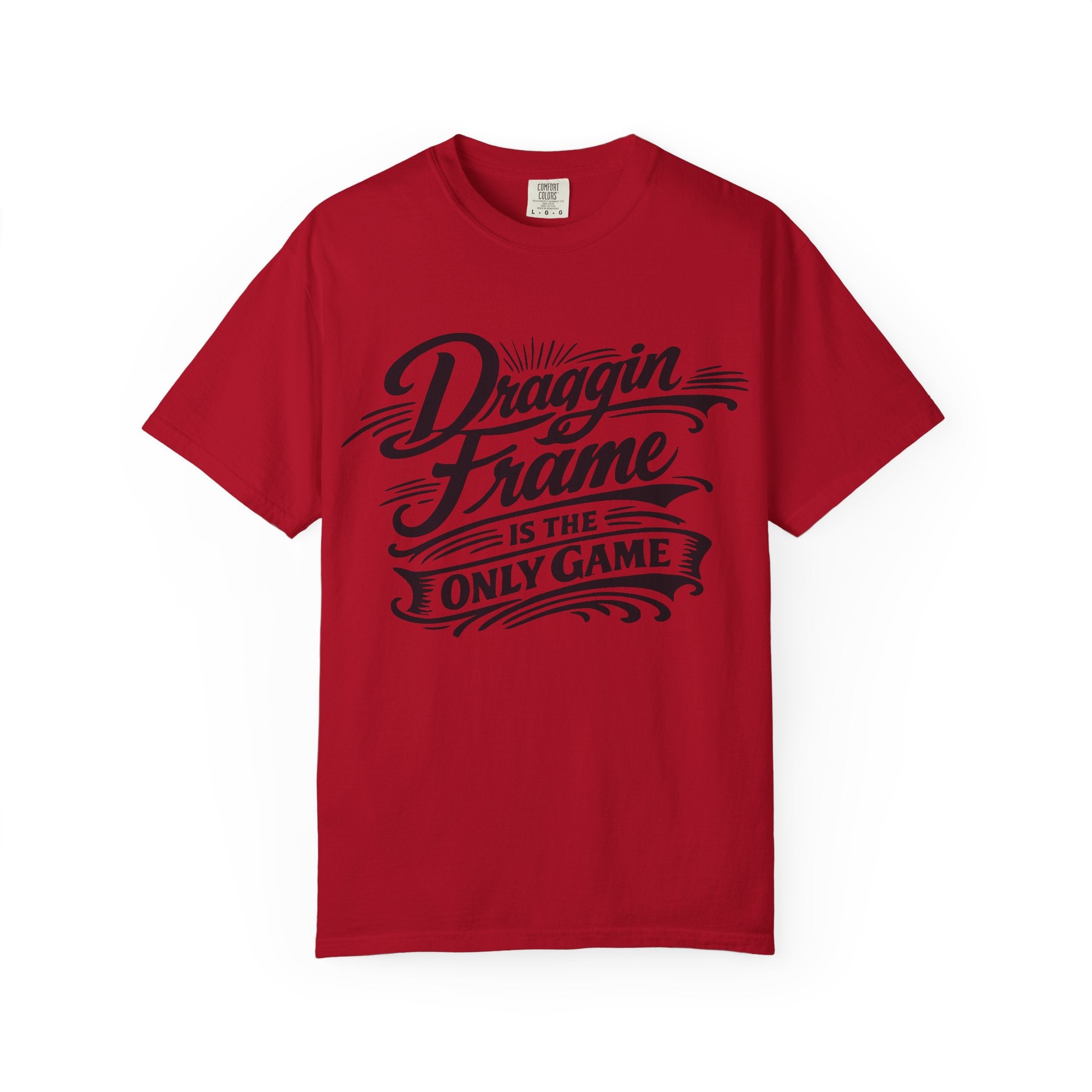 Draggin' Frame Is The Only Game T-Shirt — Retro Script Graphic Tee for Auto Enthusiasts