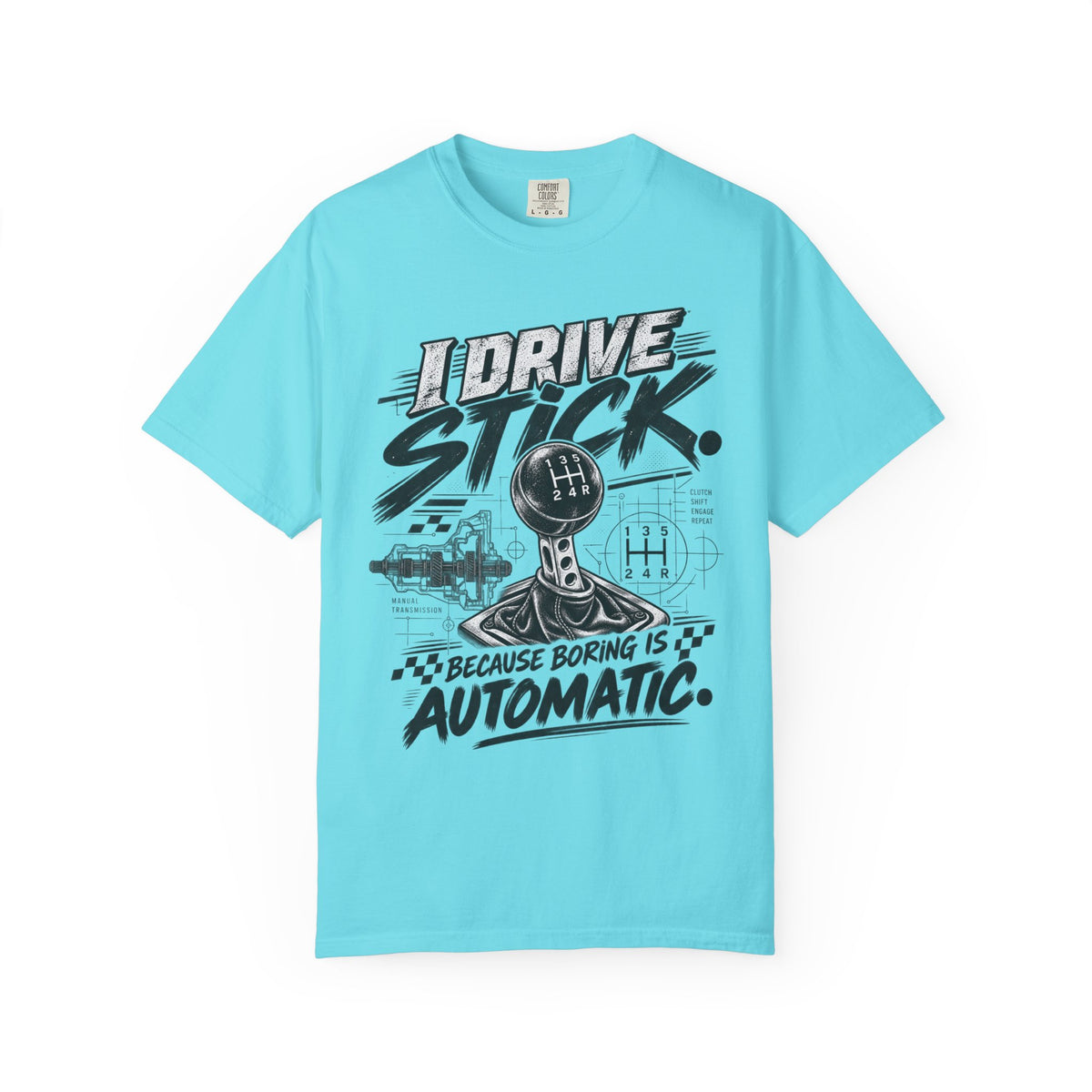I Drive Stick: Because Boring Is Automatic Funny Car Culture Tee