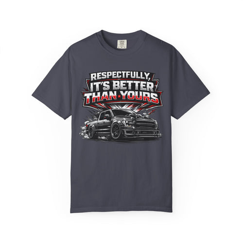 "Better than yours" Funny Truck Culture Tee