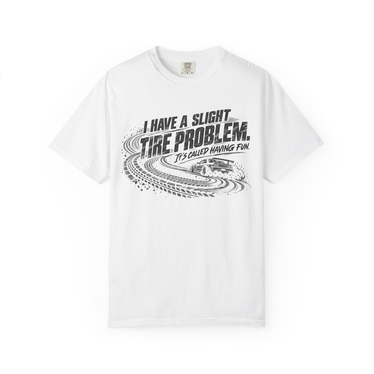 I Have a Slight Tire Problem Funny Racing T-Shirt