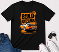 BUILD YOUR DREAMS - Motivational Car Life Tee