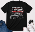 "Better than yours" Funny Truck Culture Tee