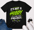 It's Not a Hobby—It's a Long-Term Project T-Shirt