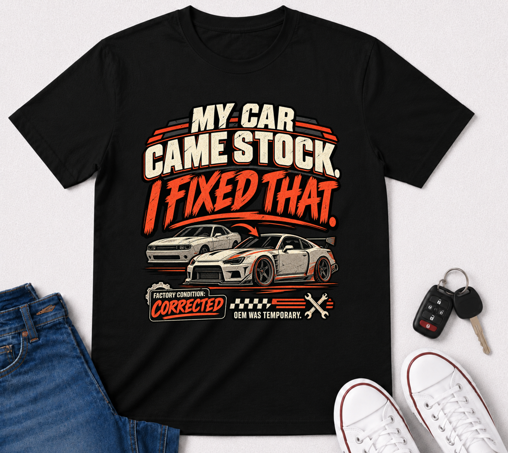 “My Car Came Stock I Fixed That” Automotive Car Life Tee