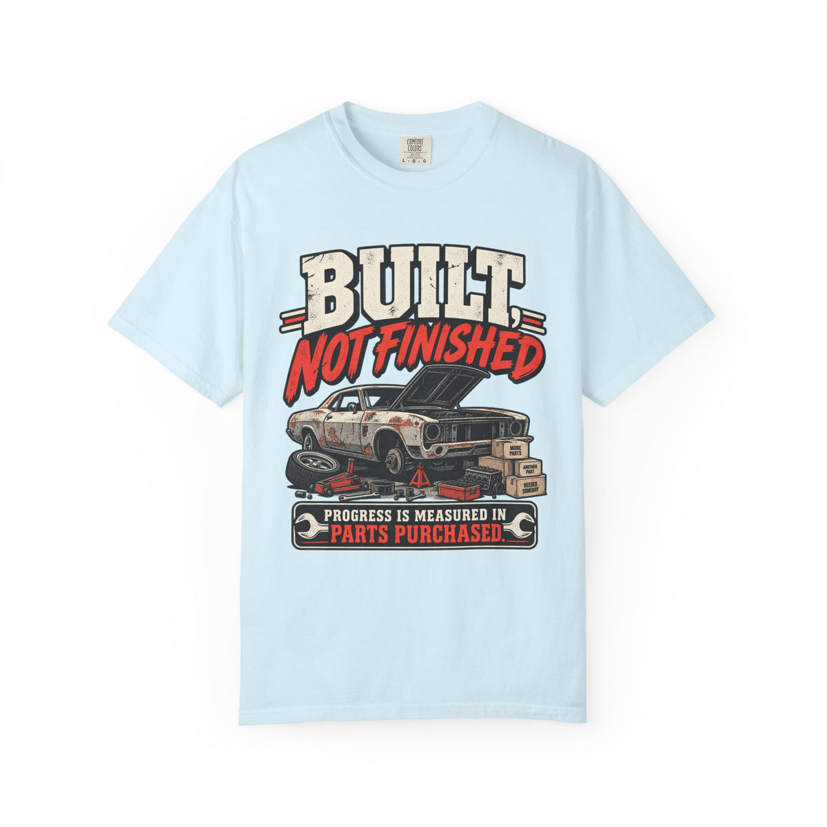 Built Not Finished Car T-Shirt — Funny Muscle Car Restoration Tee ("Progress Is Measured in Parts Purchased")