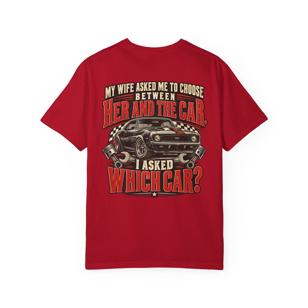 "My Wife Asked Me to Choose Between Her and the Car, I Asked Which Car?"  Funny Graphic Tee