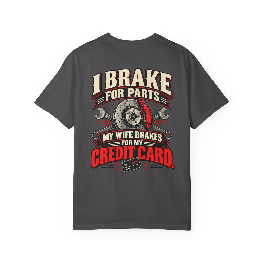 "I Brake for Parts, My Wife Brakes for My Credit Card" Funny Car Life Tee