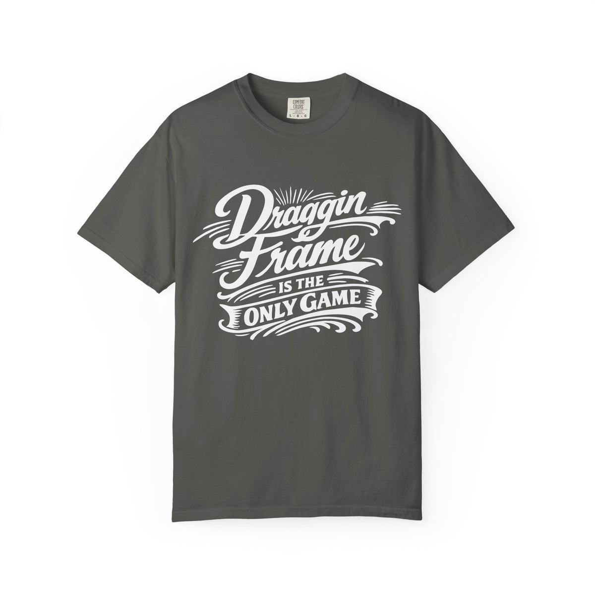 " Draggin Frame Is The Only Game" Car Life T-Shirt