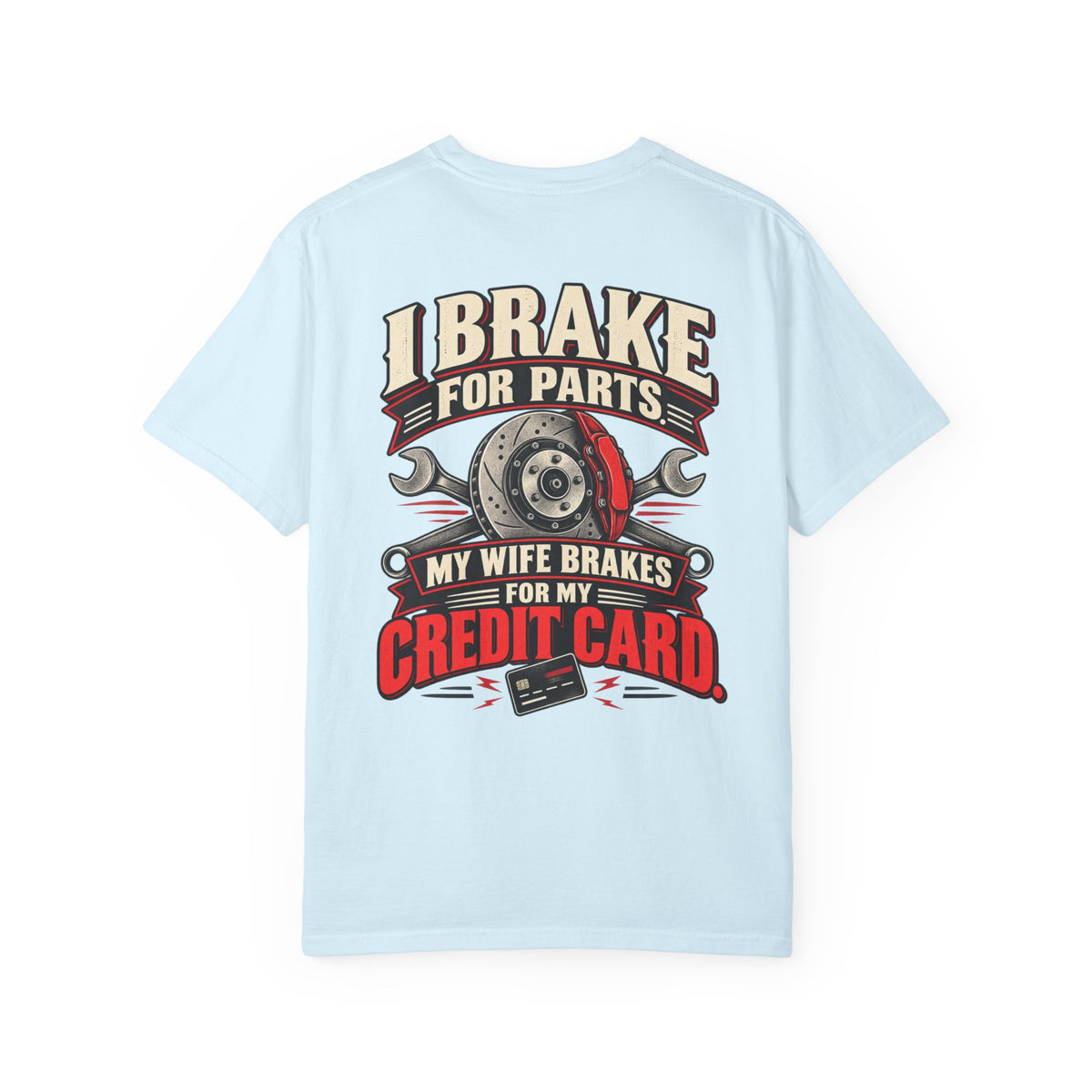 "I Brake for Parts, My Wife Brakes for My Credit Card" Funny Car Life Tee