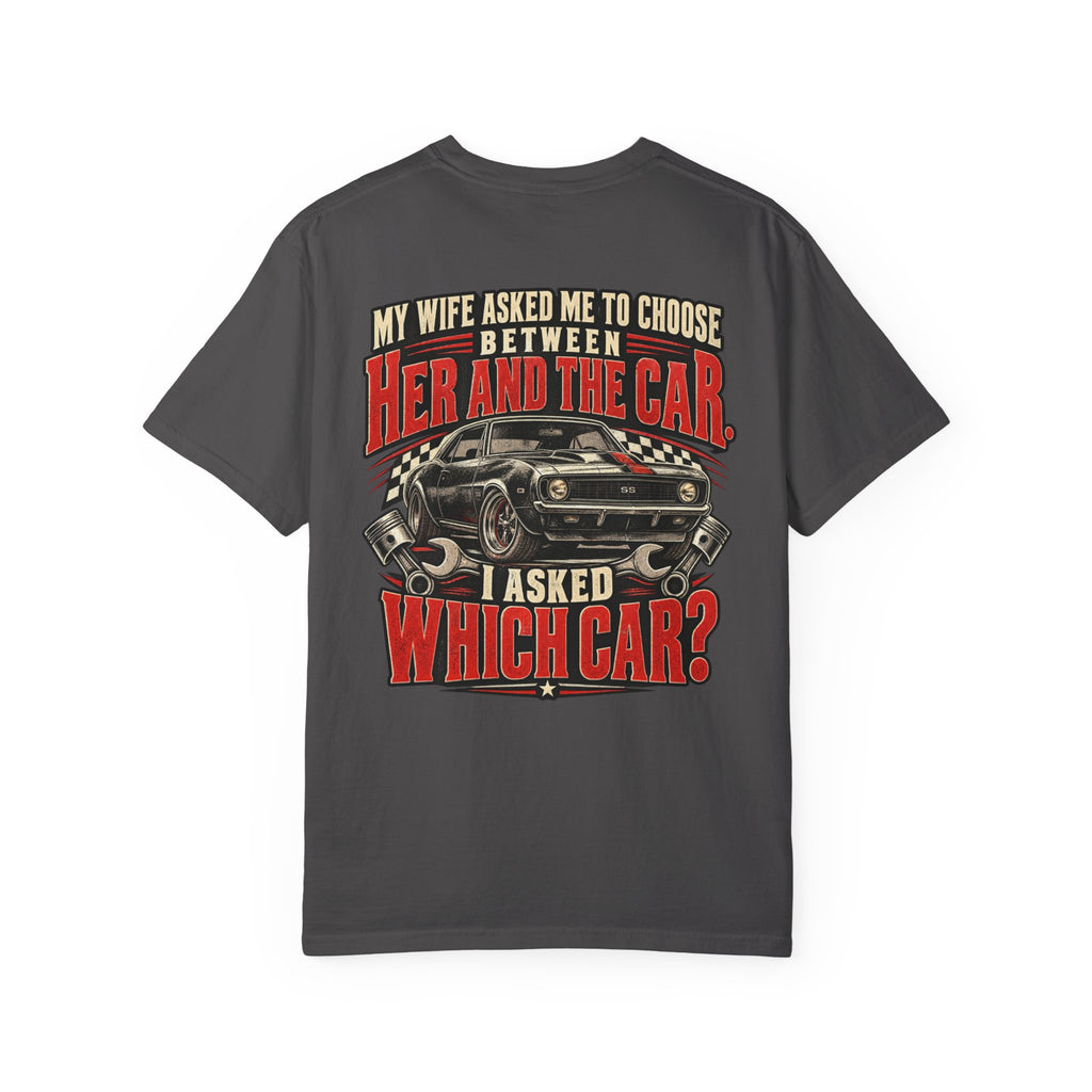 "My Wife Asked Me to Choose Between Her and the Car, I Asked Which Car?"  Funny Graphic Tee