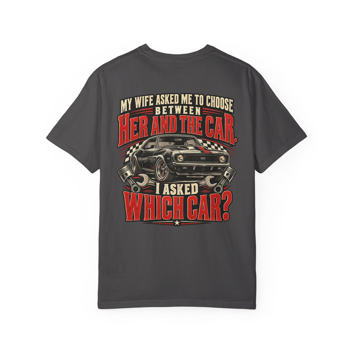 "My Wife Asked Me to Choose Between Her and the Car, I Asked Which Car?"  Funny Graphic Tee