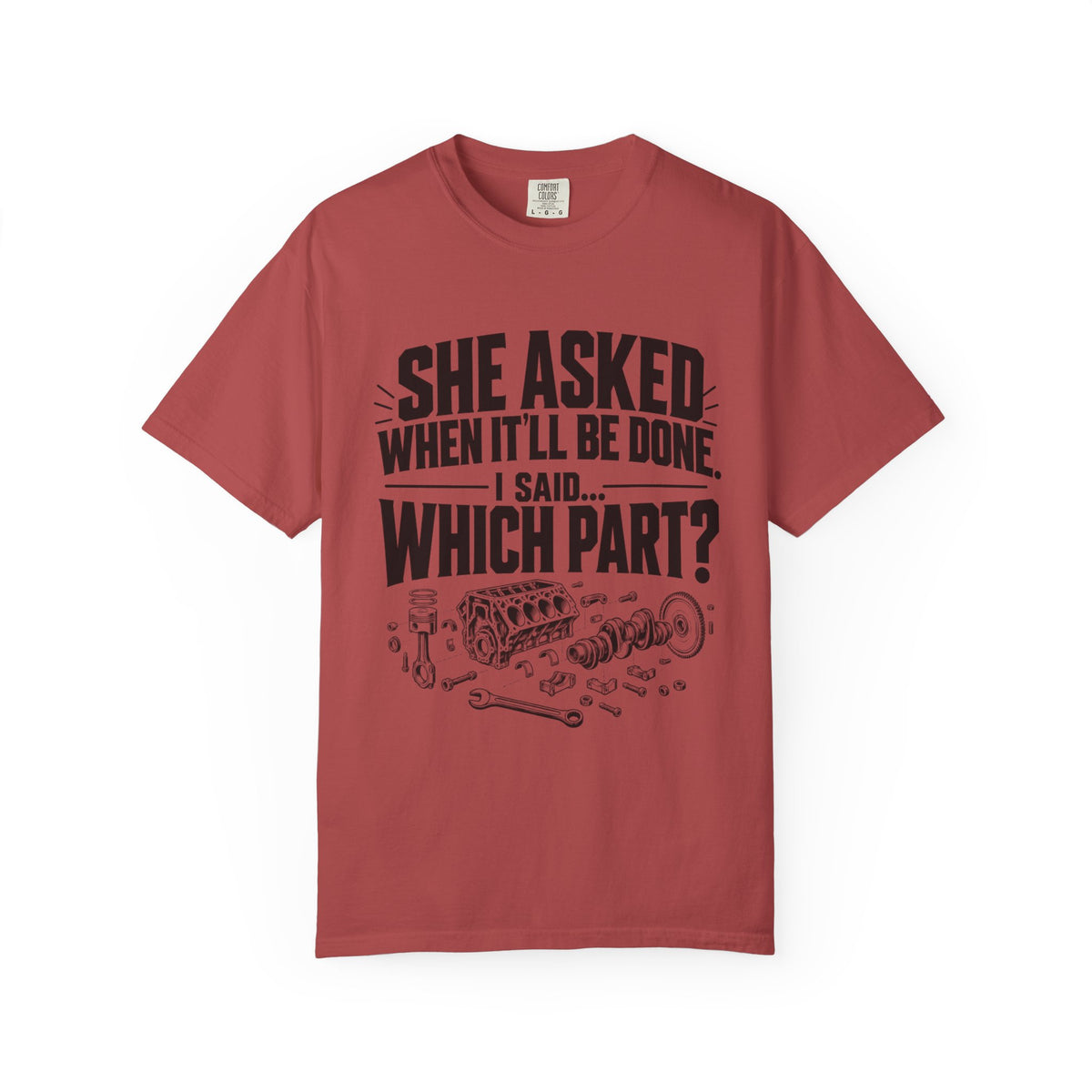 "She Asked When It'll Be Done. I Said... Which Part?" Funny Car Culture Tee