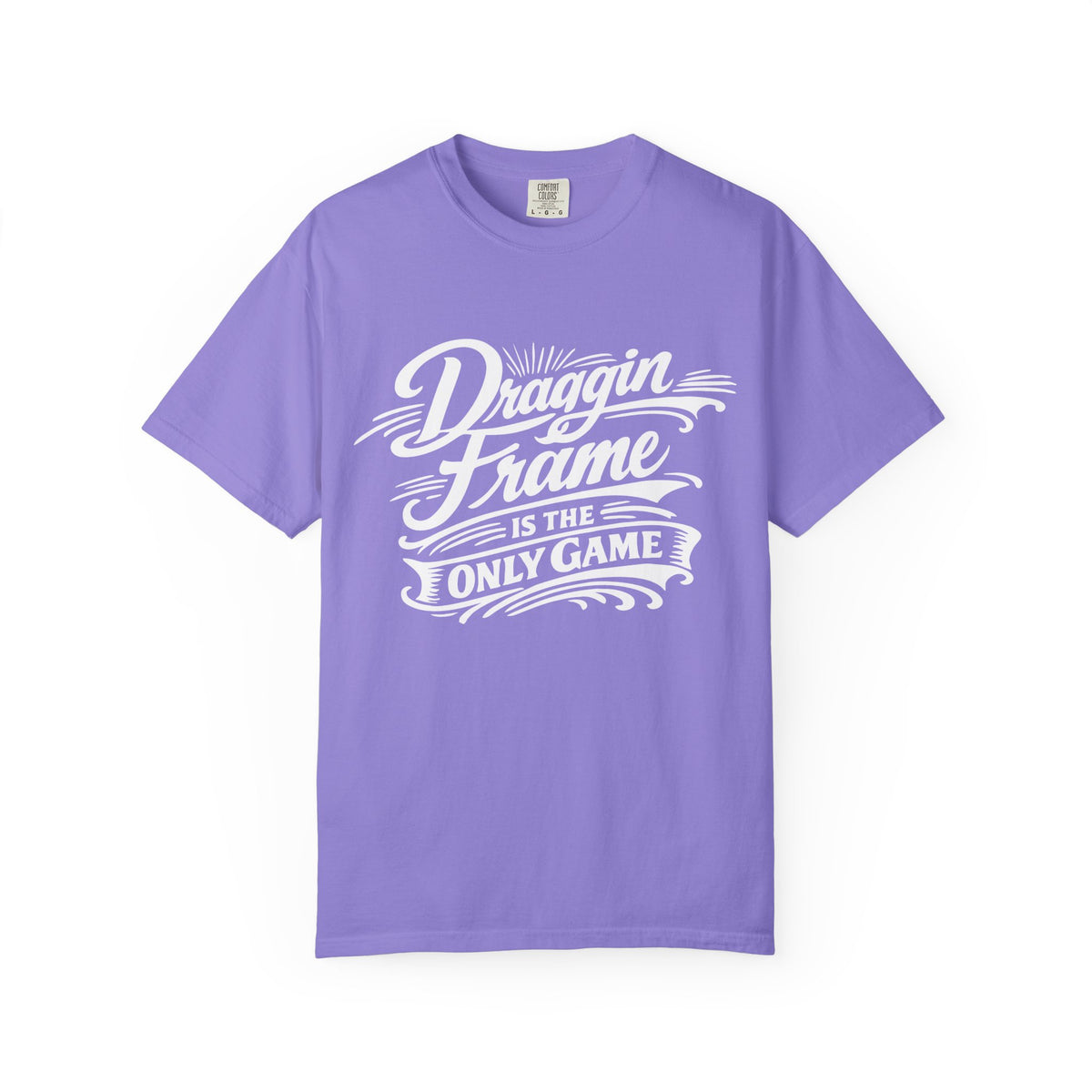 " Draggin Frame Is The Only Game" Car Life T-Shirt