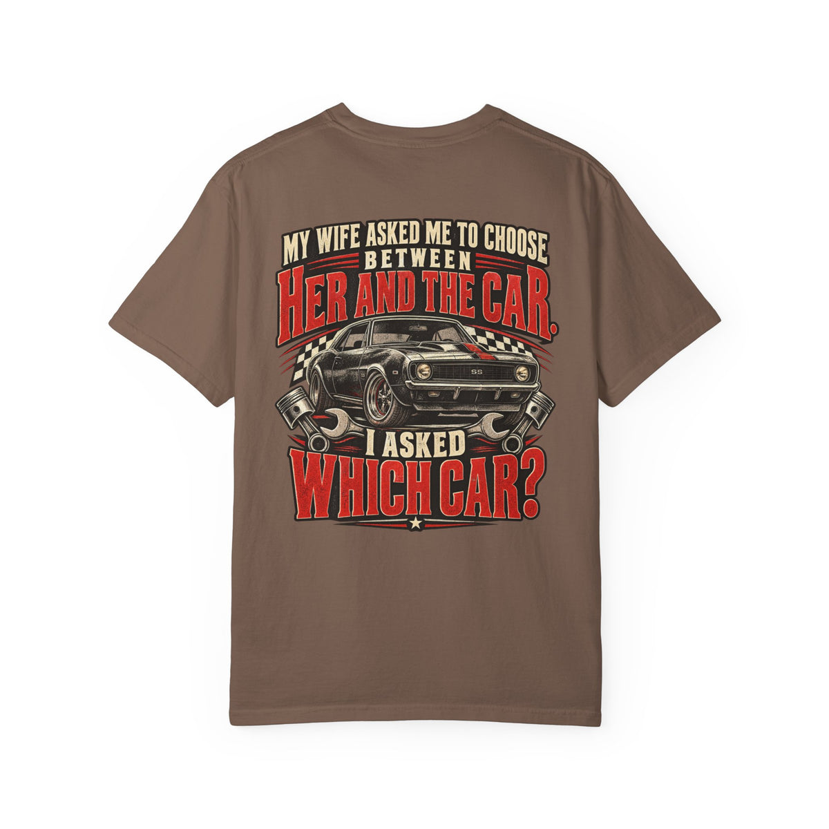"My Wife Asked Me to Choose Between Her and the Car, I Asked Which Car?"  Funny Graphic Tee