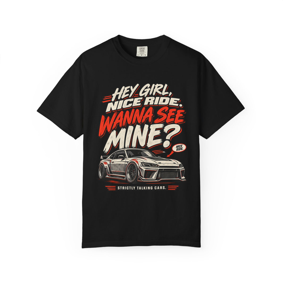 “Hey Girl, Nice Ride, Wanna See Mine?” Relationship Car Life Graphic Tee