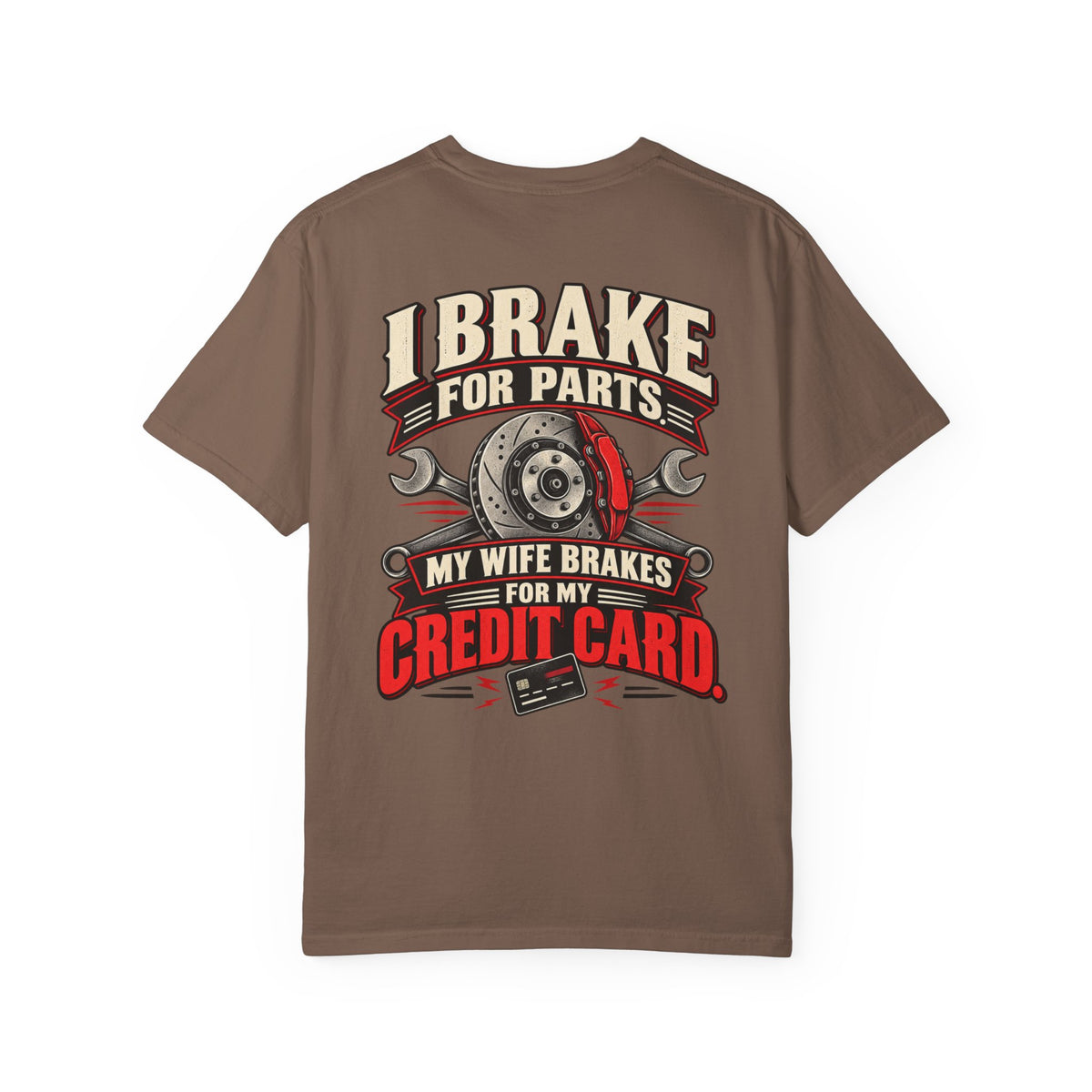 "I Brake for Parts, My Wife Brakes for My Credit Card" Funny Car Life Tee