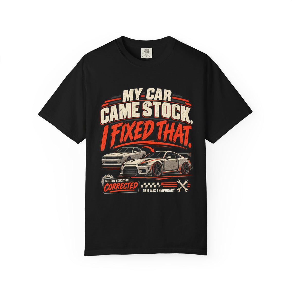 “My Car Came Stock I Fixed That” Automotive Car Life Tee