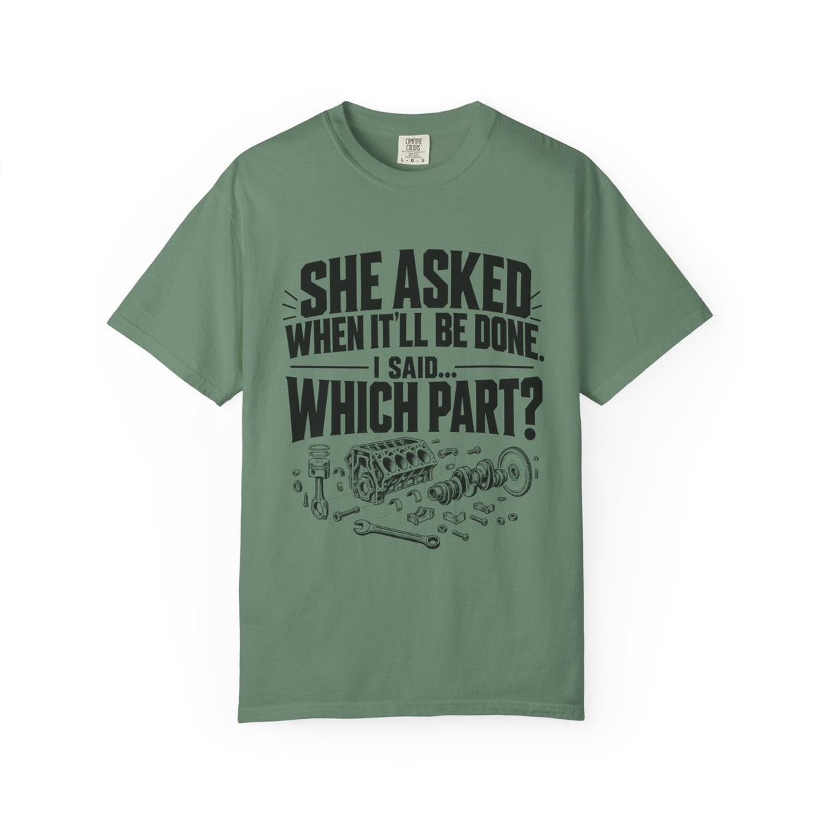 "She Asked When It'll Be Done. I Said... Which Part?" Funny Car Culture Tee