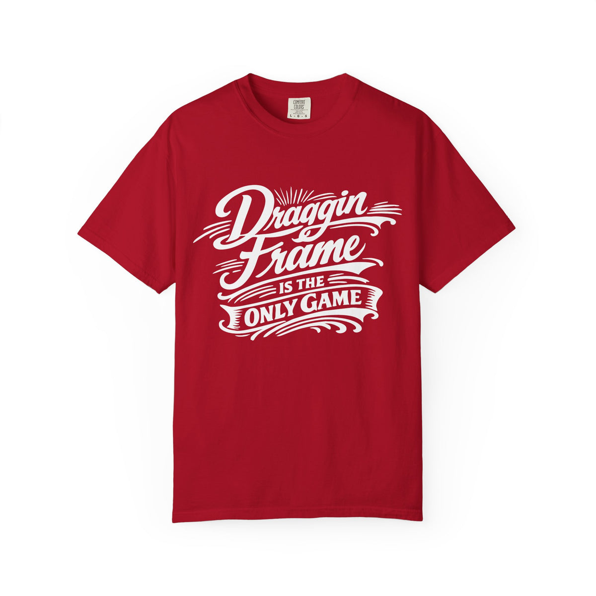 " Draggin Frame Is The Only Game" Car Life T-Shirt