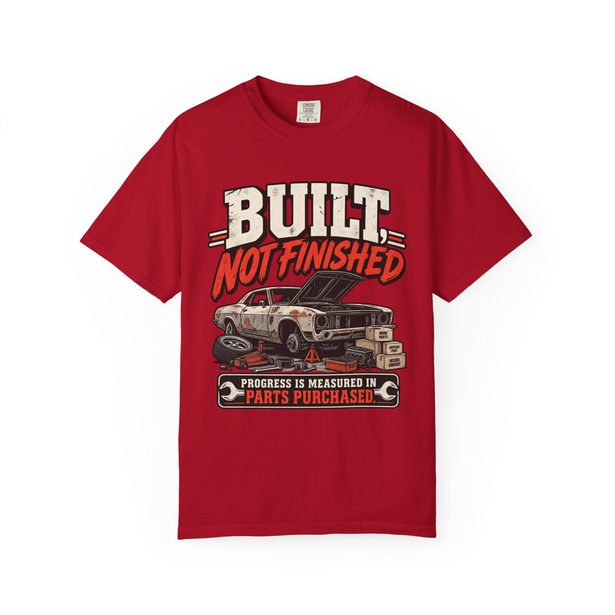 Built Not Finished Car T-Shirt — Funny Muscle Car Restoration Tee ("Progress Is Measured in Parts Purchased")