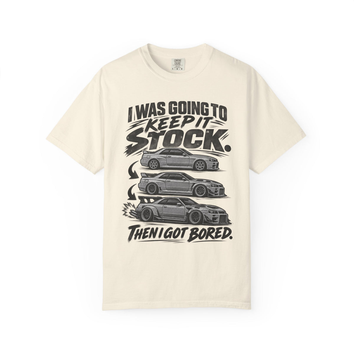 "I Was Going to Keep It Stock, Then I Got Bored" Car Enthusiast Tee