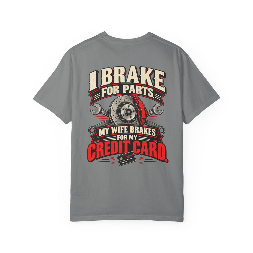 "I Brake for Parts, My Wife Brakes for My Credit Card" Funny Car Life Tee