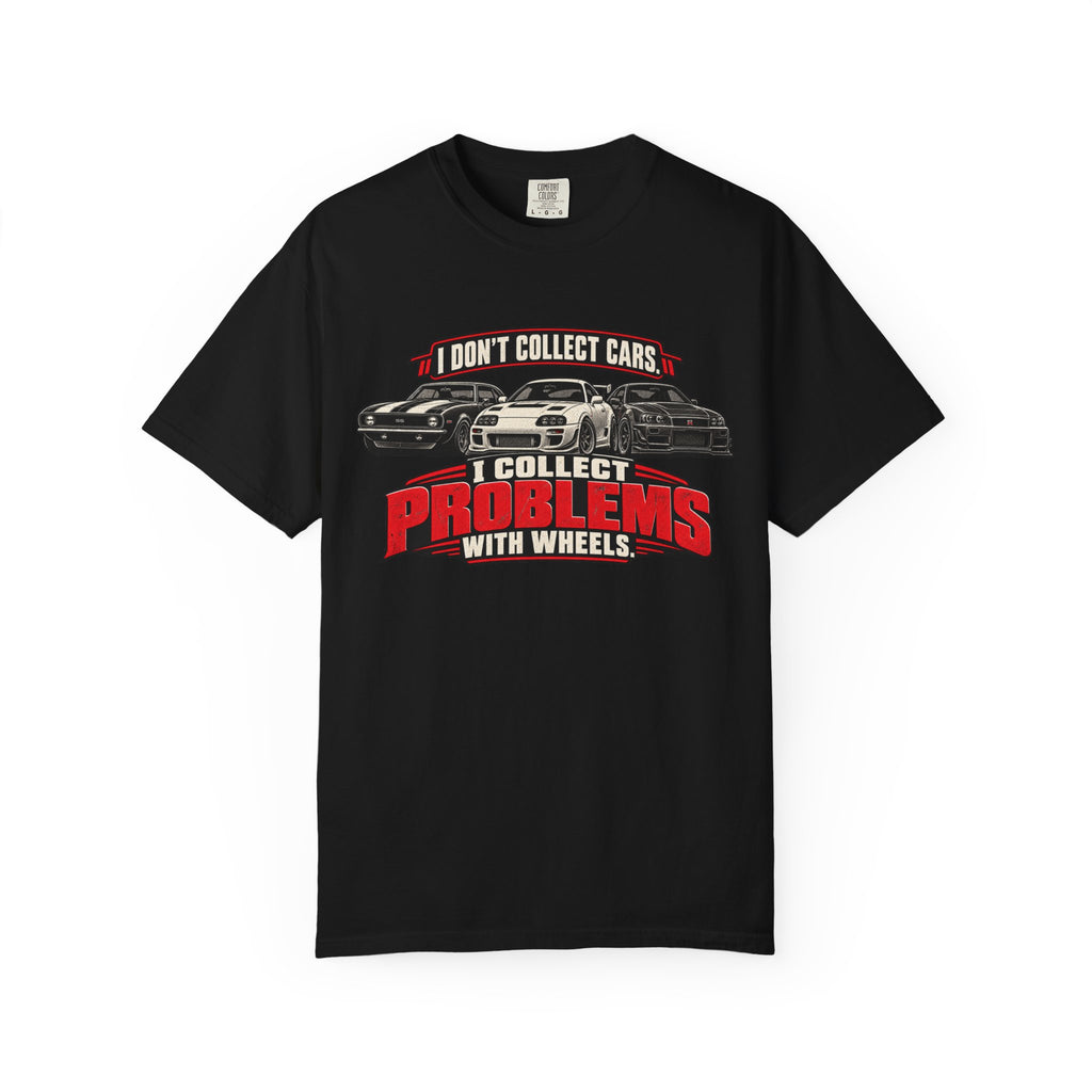 I Don't Collect Cars, I Collect Problems With Wheels T-Shirt - Car Life Funny Tee