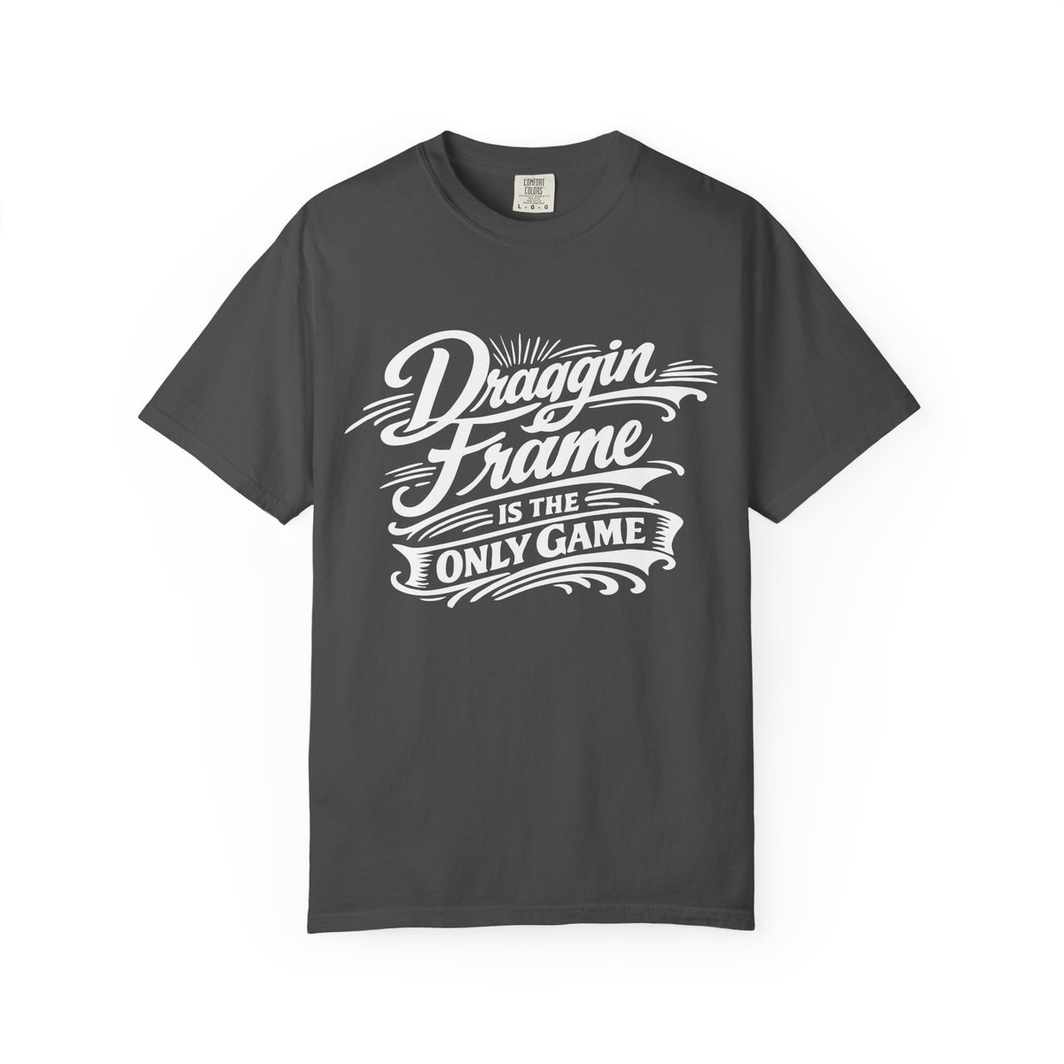 " Draggin Frame Is The Only Game" Car Life T-Shirt