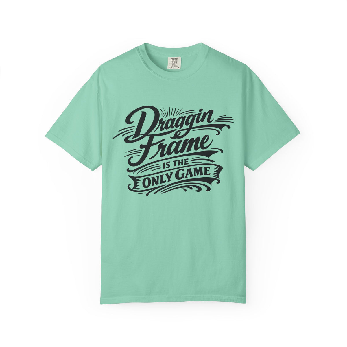 Draggin' Frame Is The Only Game T-Shirt — Retro Script Graphic Tee for Auto Enthusiasts