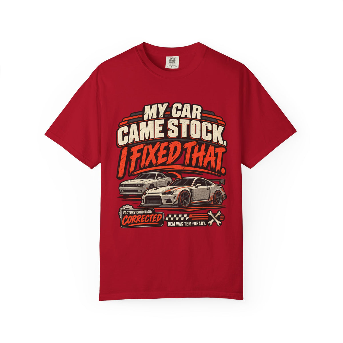 “My Car Came Stock I Fixed That” Automotive Car Life Tee
