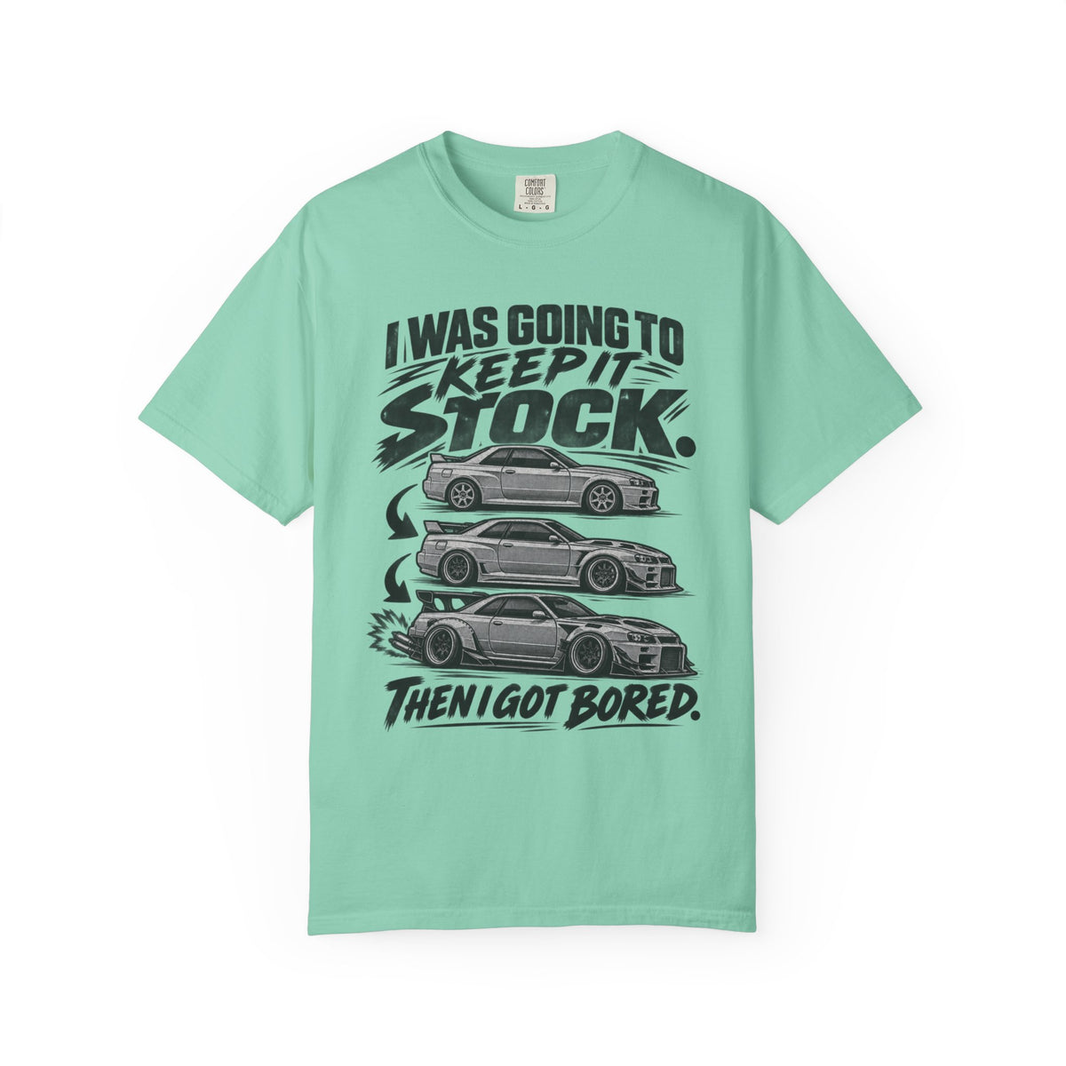 "I Was Going to Keep It Stock, Then I Got Bored" Car Enthusiast Tee