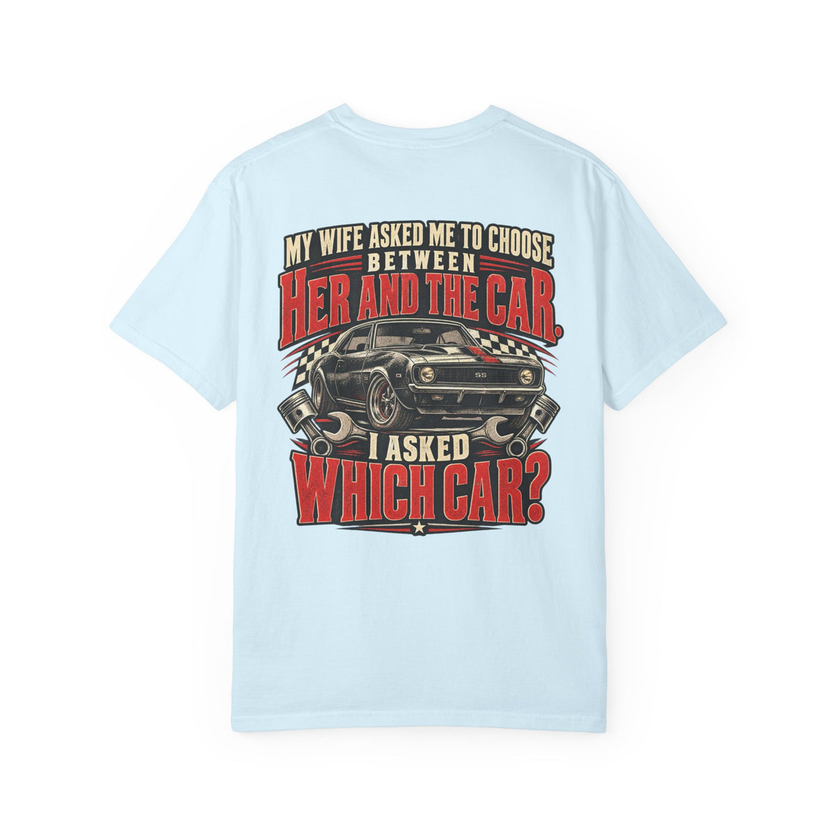 "My Wife Asked Me to Choose Between Her and the Car, I Asked Which Car?"  Funny Graphic Tee