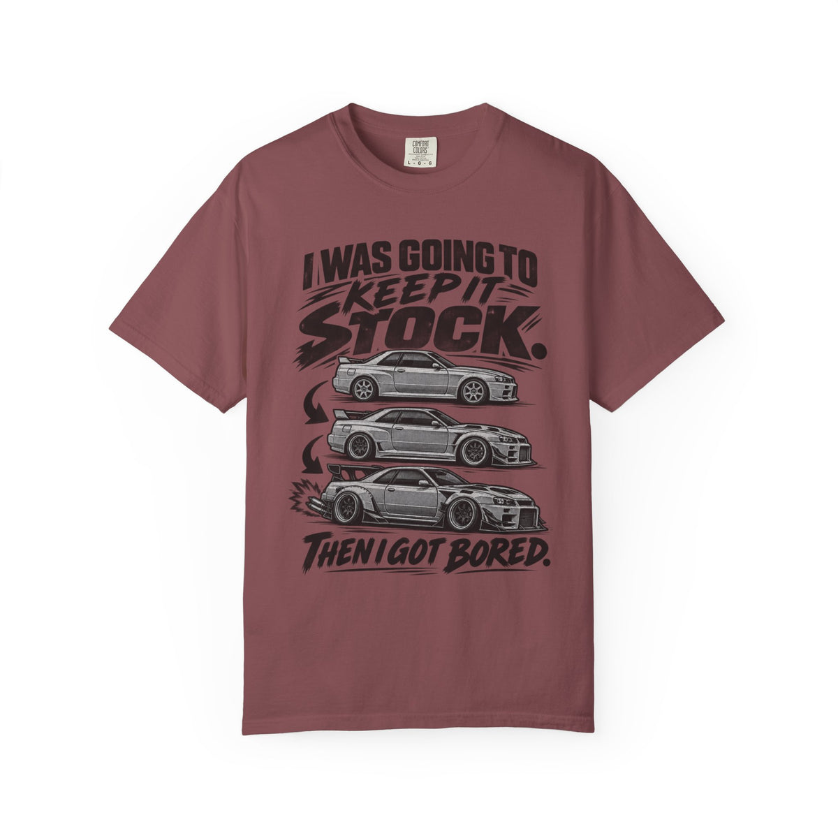 "I Was Going to Keep It Stock, Then I Got Bored" Car Enthusiast Tee