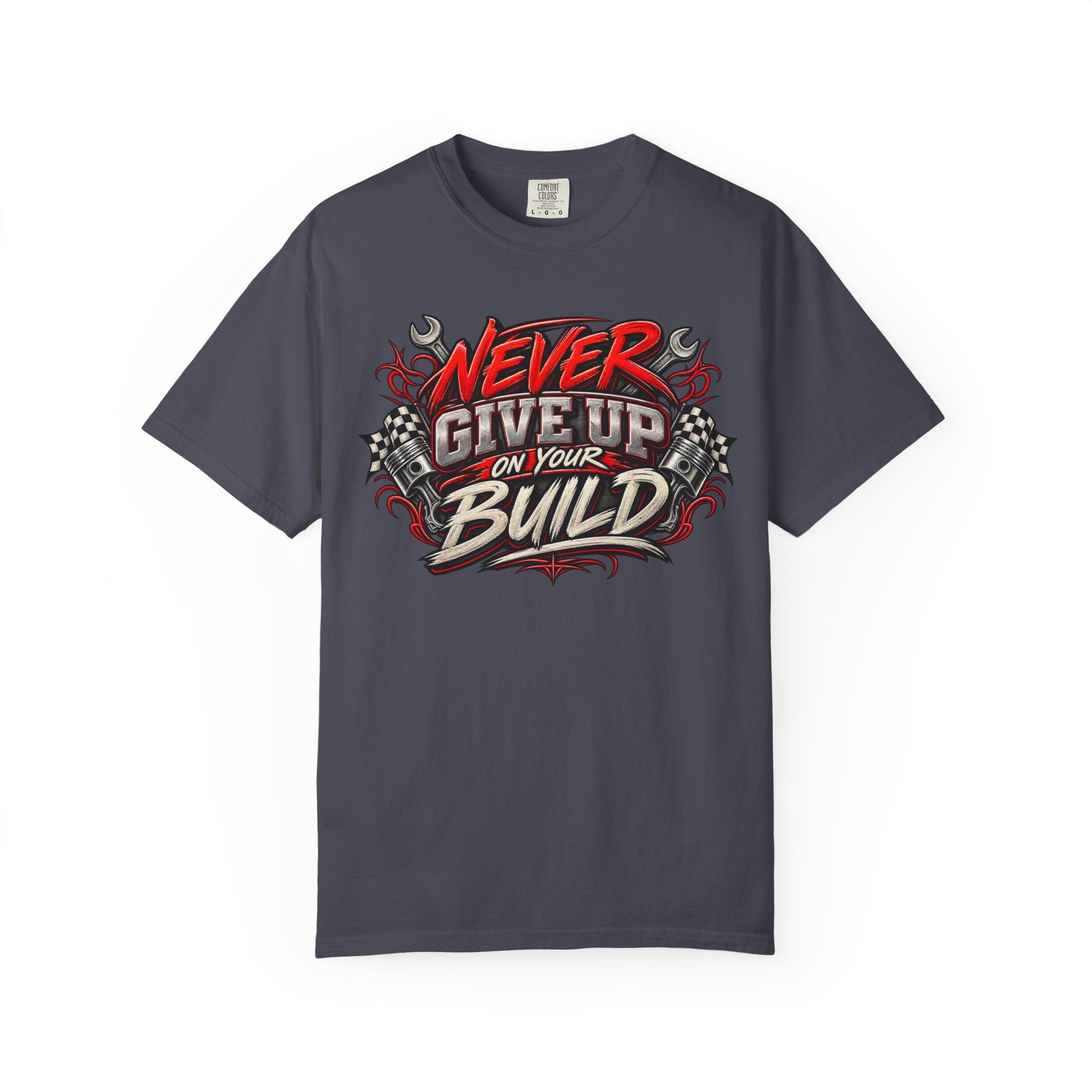 Never Give Up On Your Build T-Shirt — Mechanics & DIY Garage Shirt