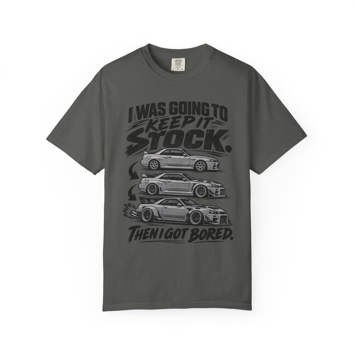 "I Was Going to Keep It Stock, Then I Got Bored" Car Enthusiast Tee