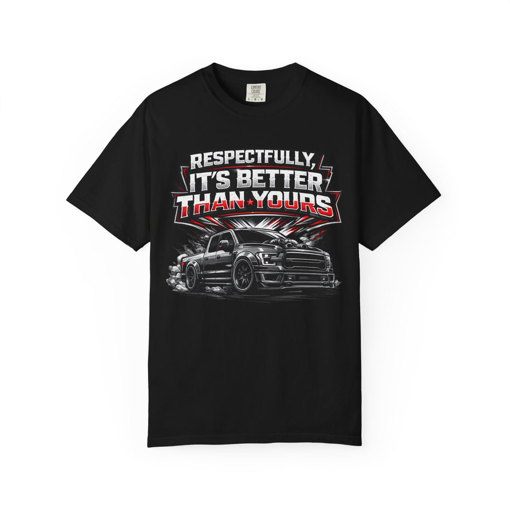 "Better than yours" Funny Truck Culture Tee