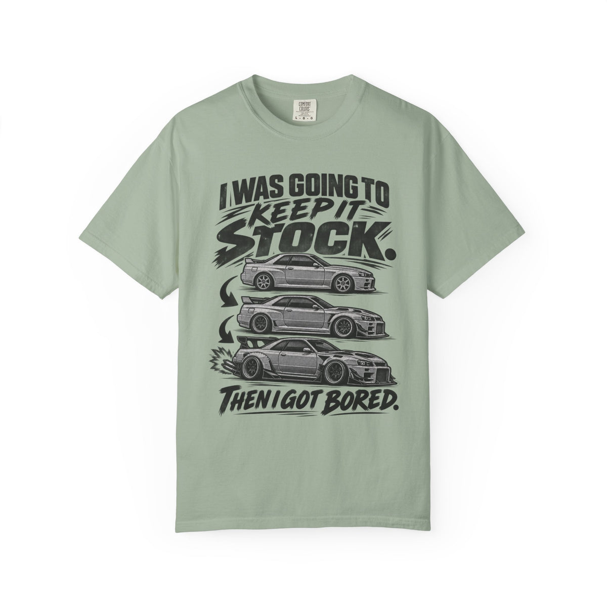 "I Was Going to Keep It Stock, Then I Got Bored" Car Enthusiast Tee