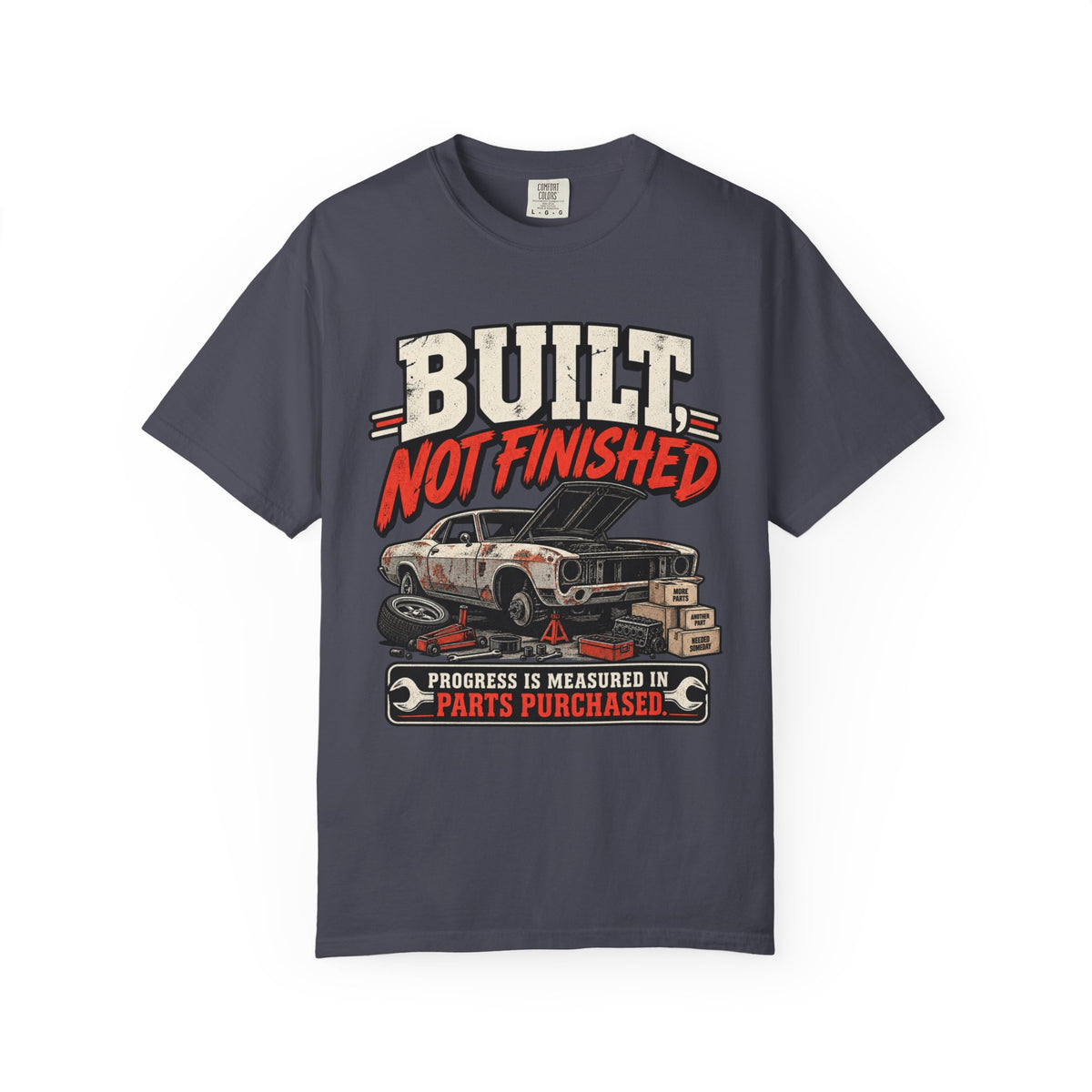 Built Not Finished Car T-Shirt — Funny Muscle Car Restoration Tee ("Progress Is Measured in Parts Purchased")