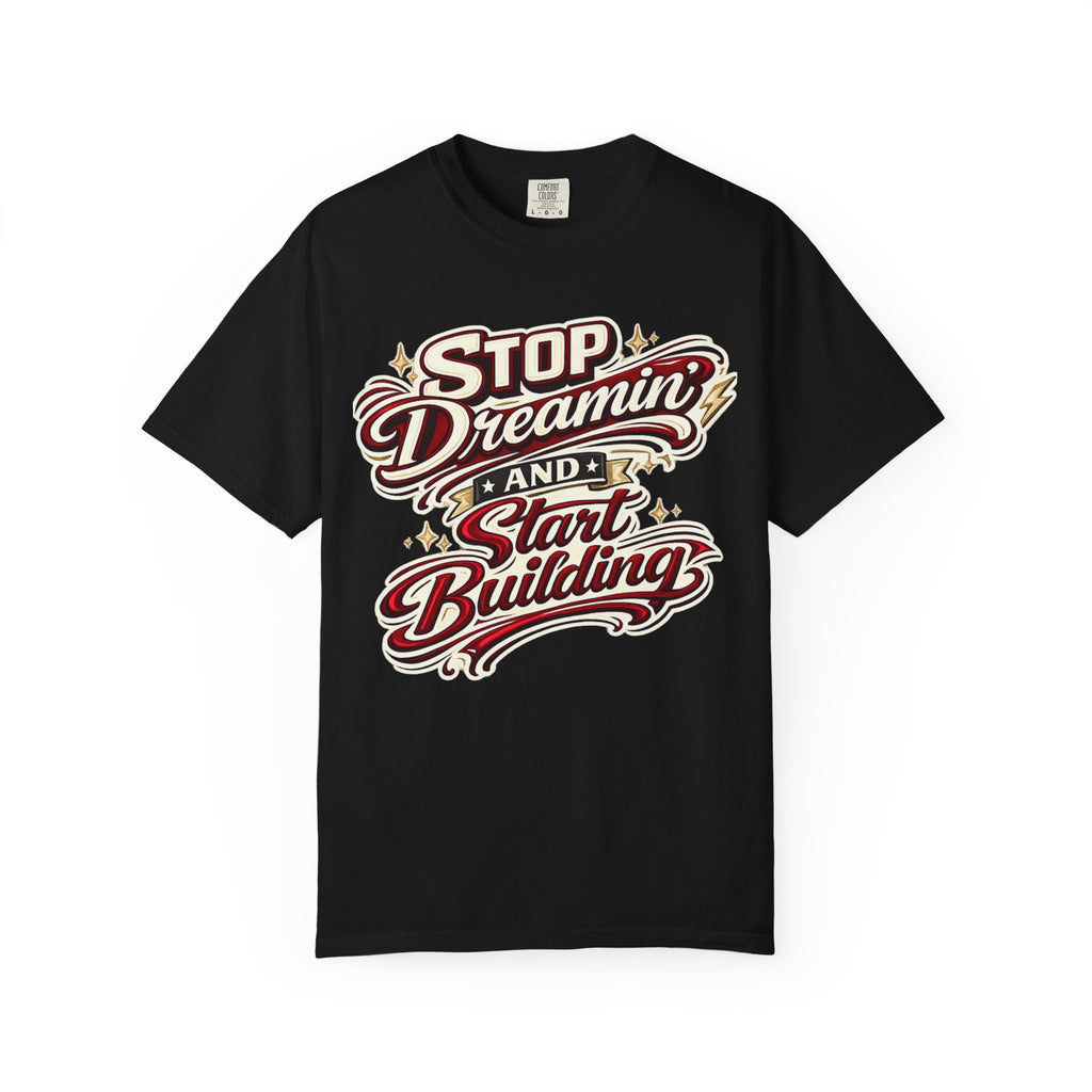 Stop Dreaming and Start Building T-Shirt- Motivational  Car builders Tee
