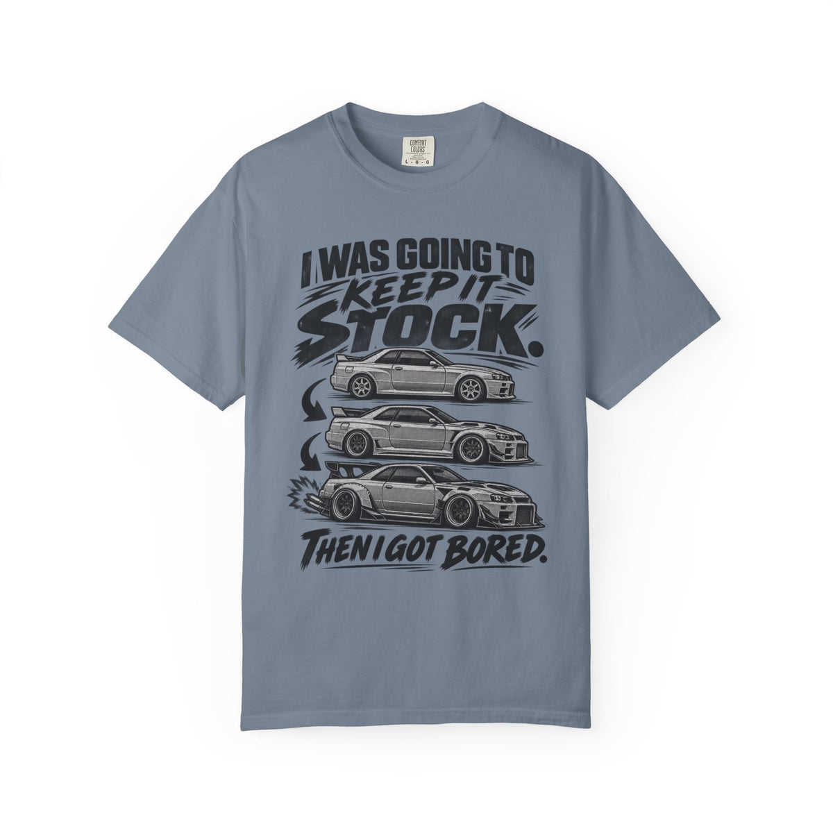 "I Was Going to Keep It Stock, Then I Got Bored" Car Enthusiast Tee
