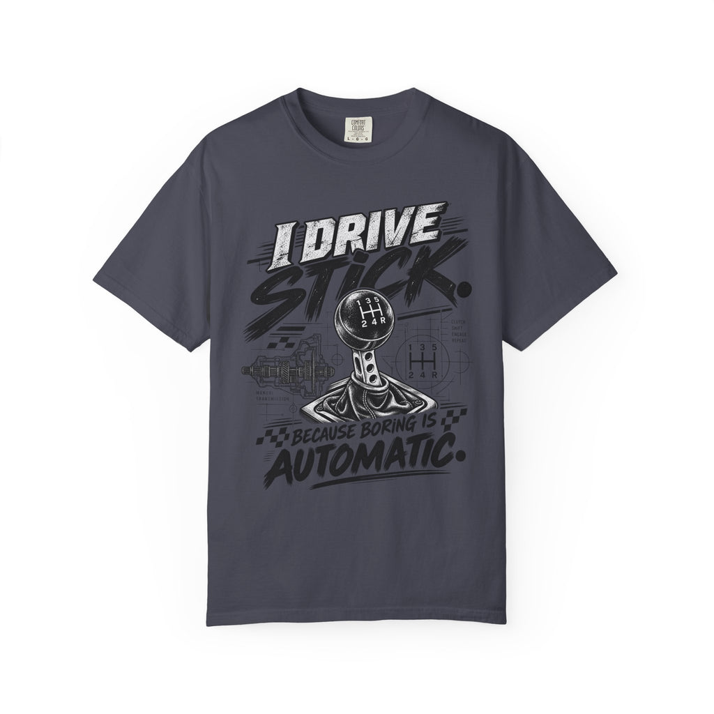 I Drive Stick: Because Boring Is Automatic Funny Car Culture Tee
