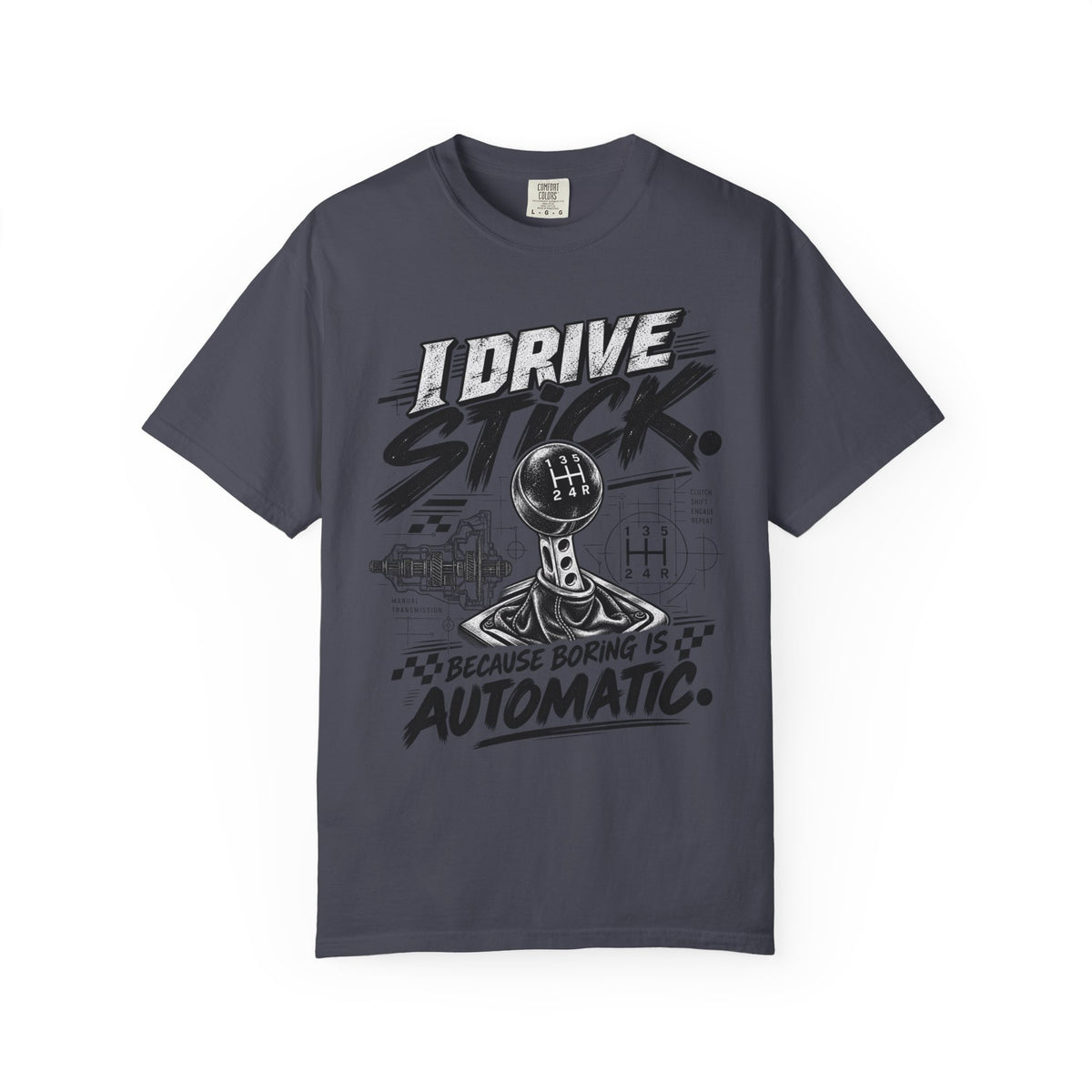 I Drive Stick: Because Boring Is Automatic Funny Car Culture Tee