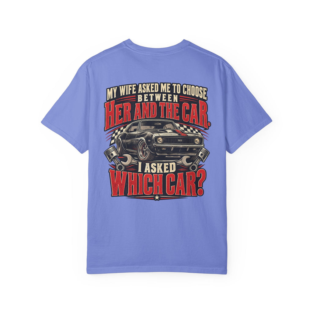 "My Wife Asked Me to Choose Between Her and the Car, I Asked Which Car?"  Funny Graphic Tee