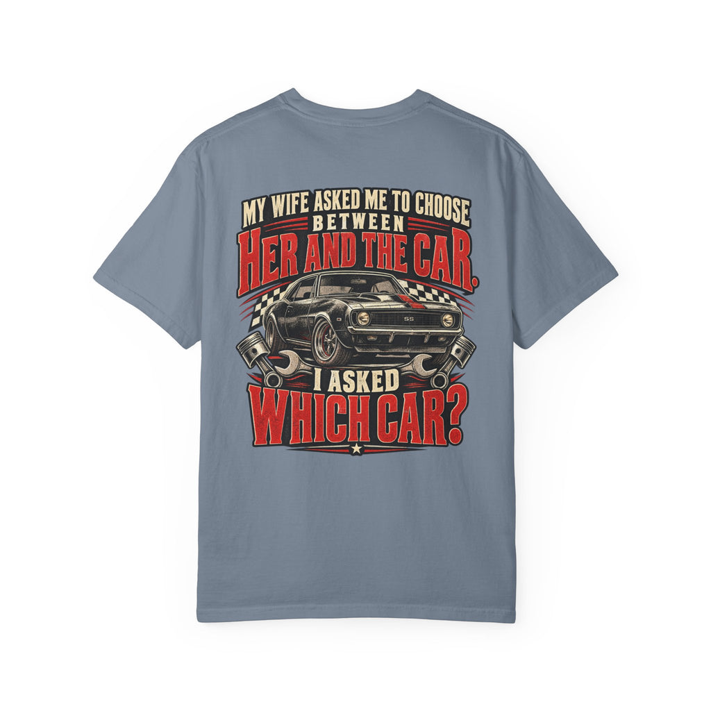 "My Wife Asked Me to Choose Between Her and the Car, I Asked Which Car?"  Funny Graphic Tee