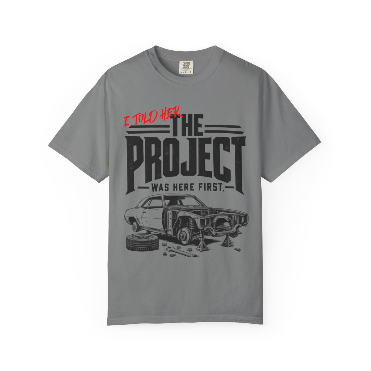 " I Told Her The Project Was Here First"  Vintage Car Culture Tee