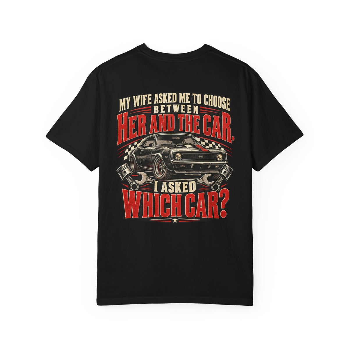 "My Wife Asked Me to Choose Between Her and the Car, I Asked Which Car?"  Funny Graphic Tee