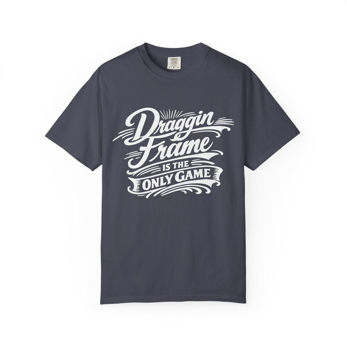 " Draggin Frame Is The Only Game" Car Life T-Shirt