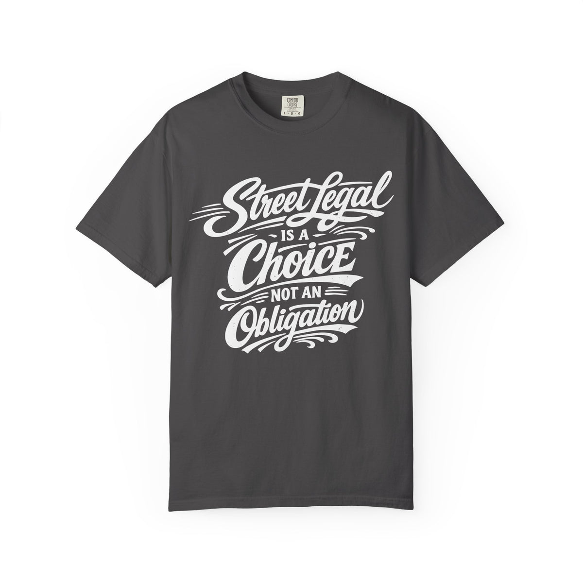 "Street Legal Is a Choice Not an Obligation" Car Graphic Tee